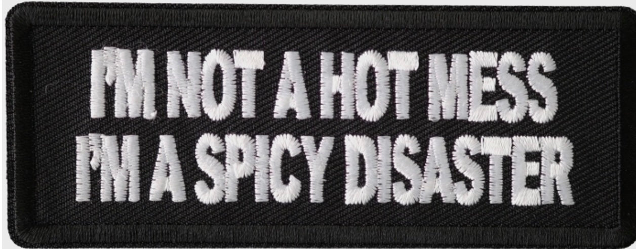 P#3356 - I'm Not A Hot Mess Im A Spicy Disaster Patch